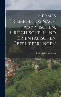 Hermes Trismegistos nach ägyptischen, griechischen und orientalischen Überlieferungen - Pietschmann, Richard