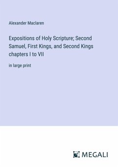 Expositions of Holy Scripture; Second Samuel, First Kings, and Second Kings chapters I to VII - Maclaren, Alexander