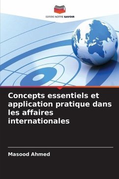 Concepts essentiels et application pratique dans les affaires internationales - Ahmed, Masood
