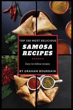 Top 100 Most Delicious Samosa Recipes - Bourdain, Graham