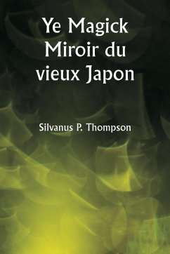 Ye Magick Miroir du vieux Japon - Thompson, Silvanus P.