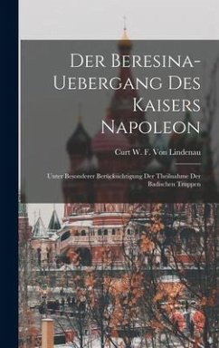 Der Beresina-Uebergang Des Kaisers Napoleon - Lindenau, Curt W F von