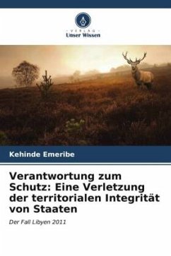 Verantwortung zum Schutz: Eine Verletzung der territorialen Integrität von Staaten - Emeribe, Kehinde