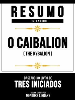 Resumo Estendido - O Caibalion (The Kybalion) - Baseado No Livro De Tres Iniciados (eBook, ePUB) - Library, Mentors; Library, Mentors