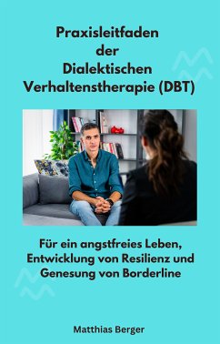 Praxisleitfaden der Dialektischen Verhaltenstherapie (DBT) (eBook, ePUB) - Berger, Matthias; Berger, Matthias