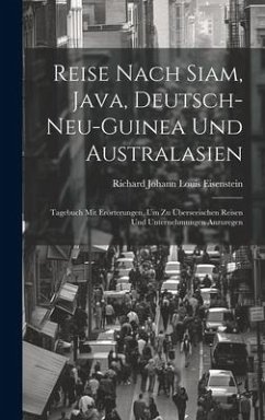 Reise Nach Siam, Java, Deutsch-Neu-Guinea Und Australasien - Eisenstein, Richard Johann Louis