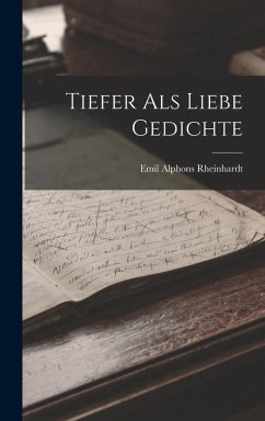 Tiefer als Liebe Gedichte - Rheinhardt, Emil Alphons Tiefer als Liebe Gedichte - Rheinhardt, Emil Alphons