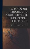 Studien Zur Theorie Und Geschichte Der Handelskrisen In England Studien Zur Theorie Und Geschichte Der Handelskrisen In England