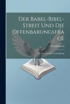 Der Babel-Bibel-Streit Und Die Offenbarungsfrage - Kittel, Rudolf