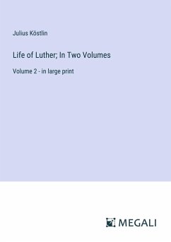 Life of Luther; In Two Volumes - Köstlin, Julius