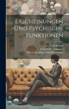 Erscheinungen und psychische Funktionen - Stumpf, Carl; Henneguy, Louis Félix; Fabre-Domergue, Paul Louis Marie