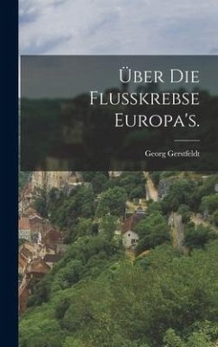 Über die Flusskrebse Europa's. - Gerstfeldt, Georg