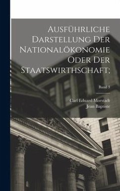 Ausführliche Darstellung der Nationalökonomie oder der Staatswirthschaft;; Band 3 - Say, Jean Baptiste