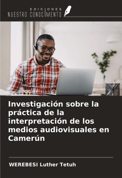 Investigación sobre la práctica de la interpretación de los medios audiovisuales en Camerún - Tetuh, Werebesi Luther