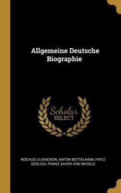 Allgemeine Deutsche Biographie - Liliencron, Rochus; Bettelheim, Anton; Gerlich, Fritz