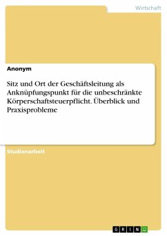 Sitz und Ort der Geschäftsleitung als Anknüpfungspunkt für die unbeschränkte Körperschaftsteuerpflicht. Überblick und Praxisprobleme - Anonymous