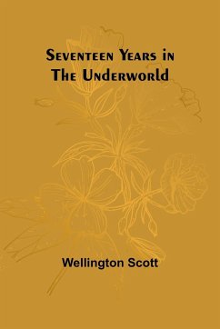 Seventeen Years in the Underworld - Scott, Wellington