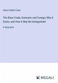 The Slave Trade, Domestic and Foreign; Why It Exists, and How It May Be Extinguished