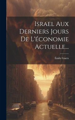 Israel Aux Derniers Jours De L'économie Actuelle... - Guers, Émile