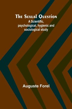 The Sexual Question;A Scientific, psychological, hygienic and sociological study - Forel, Auguste