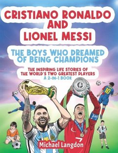 Cristiano Ronaldo And Lionel Messi - The Boys Who Dreamed of Being Champions - Langdon, Michael