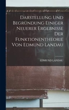 Darstellung und Begründung einiger neuerer Ergebnisse der Funktionentheorie von Edmund Landau - Landau, Edmund