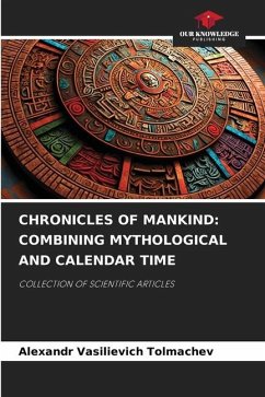 CHRONICLES OF MANKIND: COMBINING MYTHOLOGICAL AND CALENDAR TIME - Tolmachev, Alexandr Vasilievich