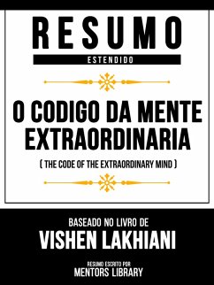 Resumo Estendido - O Código Da Mente Extraordinária (The Code Of The Extraordinary Mind) - Baseado No Livro De Vishen Lakhiani (eBook, ePUB) - Library, Mentors; Library, Mentors