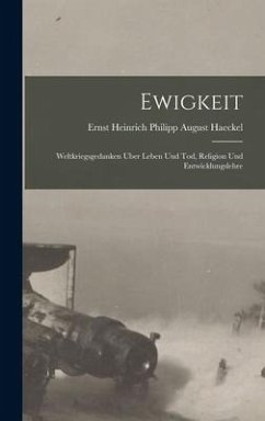 Ewigkeit; weltkriegsgedanken uber Leben und Tod, Religion und Entwicklungslehre - Haeckel, Ernst Heinrich Philipp August