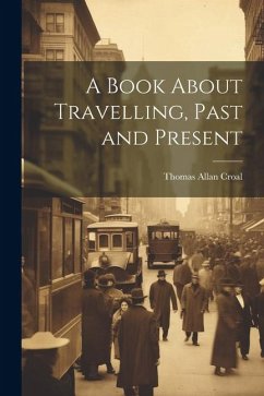 A Book About Travelling, Past and Present - Croal, Thomas Allan