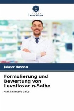 Formulierung und Bewertung von Levofloxacin-Salbe - Hassan, Jakeer