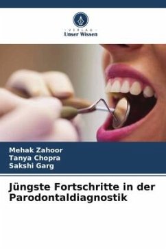 Jüngste Fortschritte in der Parodontaldiagnostik - Zahoor, Mehak;Chopra, Tanya;Garg, Sakshi