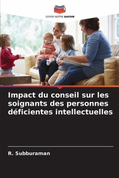 Impact du conseil sur les soignants des personnes déficientes intellectuelles - Subburaman, R.