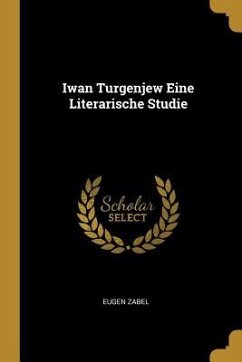 Iwan Turgenjew Eine Literarische Studie - Zabel, Eugen