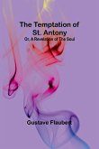 The Temptation of St. Antony; Or, A Revelation of the Soul