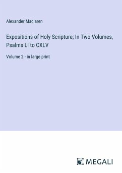 Expositions of Holy Scripture; In Two Volumes, Psalms LI to CXLV - Maclaren, Alexander