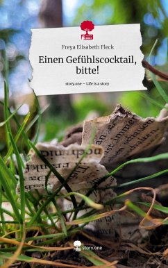 Einen Gefühlscocktail, bitte!. Life is a Story - story.one - Fleck, Freya Elisabeth