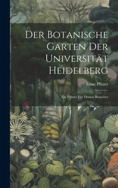 Der Botanische Garten der Universität Heidelberg - Pfitzer, Ernst