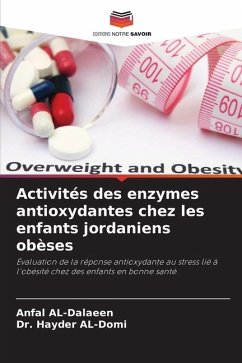 Activités des enzymes antioxydantes chez les enfants jordaniens obèses - AL-Dalaeen, Anfal;AL-Domi, Dr. Hayder