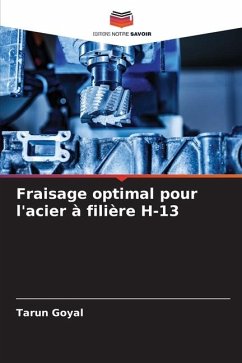 Fraisage optimal pour l'acier à filière H-13 - Goyal, Tarun