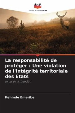 La responsabilité de protéger : Une violation de l'intégrité territoriale des États - Emeribe, Kehinde