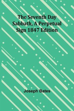 The Seventh Day Sabbath, a Perpetual Sign1847 edition - Bates, Joseph