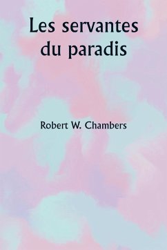 Les servantes du paradis - Chambers, Robert W.