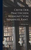 Critik der practischen Vernunft von Immanuel Kant.