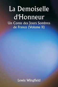 La Demoiselle d'Honneur Un Conte des Jours Sombres de France (Volume II) - Wingfield, Lewis
