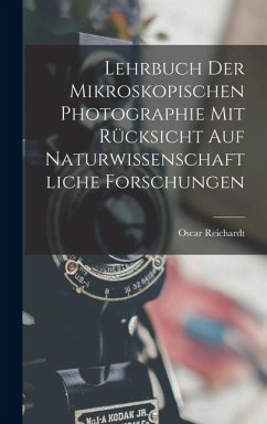 Lehrbuch der Mikroskopischen Photographie mit Rücksicht auf naturwissenschaftliche Forschungen Cover Lehrbuch der Mikroskopischen Photographie mit Rücksicht auf naturwissenschaftliche Forschungen