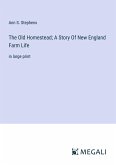 The Old Homestead; A Story Of New England Farm Life