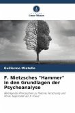 F. Nietzsches &quote;Hammer&quote; in den Grundlagen der Psychoanalyse