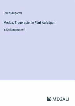Medea; Trauerspiel In Fünf Aufzügen - Grillparzer, Franz
