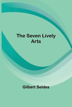 The Seven Lively Arts - Seldes, Gilbert